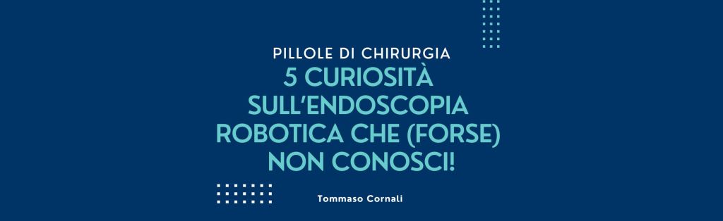 5 curiosità sull’endoscopia robotica che (forse) non&nbsp;conosci!