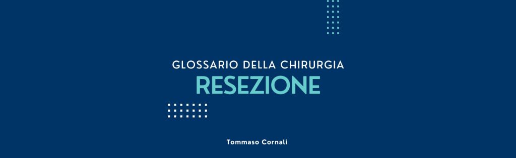 Glossario della chirurgia:&nbsp;resezione